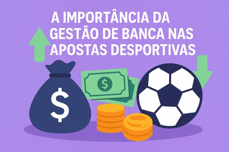 A Importância da Gestão de Banca nas Apostas Desportivas