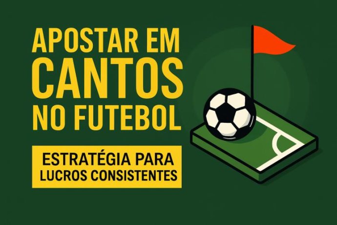 Apostar em Cantos no Futebol: Estratégia para Lucros Consistentes