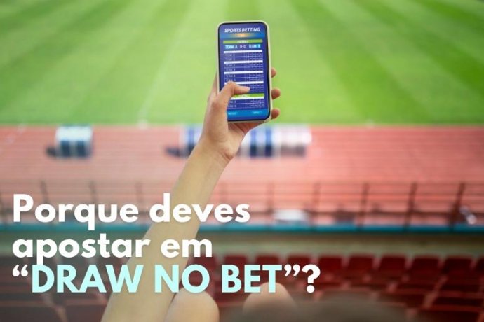 Porque deves apostar em Draw No Bet? – Empate Anula Aposta